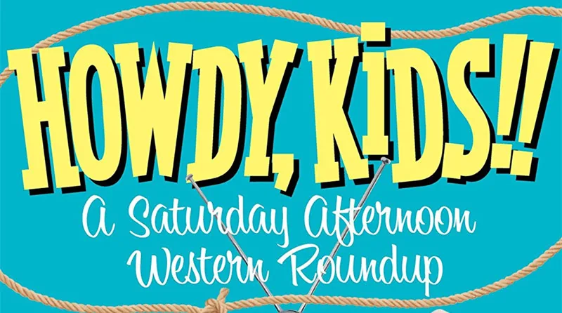 HOWDY, KIDS!! A SATURDAY AFTERNOON WESTERN ROUNDUP - DVD review